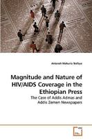Magnitude and Nature of HIV/AIDS Coverage in the Ethiopian Press: The Case of Addis Admas and Addis Zemen Newspapers 3639206975 Book Cover