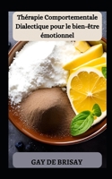 Thérapie Comportementale Dialectique pour le bien-être émotionnel B0C2SD224Z Book Cover
