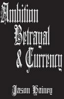 Ambition Betrayal & Currency 154289235X Book Cover