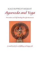 Ayurveda and Yoga: Prevention and Self-Healing through Awareness 3748194889 Book Cover