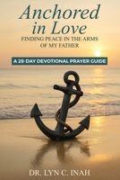Anchored in Love: Finding Peace In The Arms Of My Father B0FHHB4WJH Book Cover