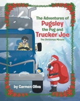 The Adventures of Pugsley the Pug and Trucker Joe: The Christmas Miracle null Book Cover