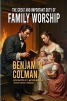 The Great and Important Duty of Family Worship 1626635331 Book Cover