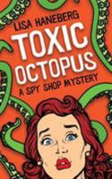 Toxic Octopus (A Spy Shop Mystery, #1) 0998780103 Book Cover