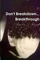 Don't Breakdown...Breakthrough 1716532434 Book Cover