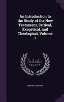 An Introduction to the Study of the New Testament, Critical, Exegetical, and Theological, Volume 1 0526789956 Book Cover
