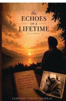 The echoes of a Lifetime: 38 poems, 84 years, a legacy that echoes B0GZPKHZ4D Book Cover