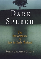 Dark Speech: The Performance of Law in Early Ireland (The Middle Ages Series) 081223989X Book Cover