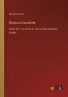 Deutsche Geschichte: Erster Teil: von der Urzeit bis zum Westfälischen Frieden 3368615580 Book Cover