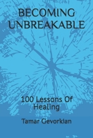 BECOMING UNBREAKABLE: 100 Lessons Of Healing B0FQPKGYXY Book Cover