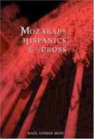 Mozarabs, Hispanics, and The Cross (Studies in Latino-a Catholicism) 157075733X Book Cover