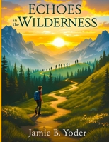 Echoes in the Wilderness: A Teen's Solo Hiking Trip to Heal and Grow 8530865596 Book Cover