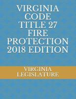 VIRGINIA CODE TITLE 27 FIRE PROTECTION 2018 EDITION 1719874697 Book Cover
