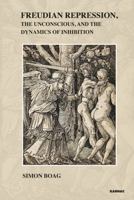 Freudian repression, the Unconscious, and the Dynamics of Inhibition 1855757389 Book Cover