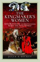The Kingmaker's Women: Anne Beauchamp and Her Daughters, Isabel and Anne Neville 1399064851 Book Cover
