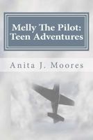 Melly The Pilot: Teen Adventures: A Collection of Seven Adventure Stories 1979666644 Book Cover