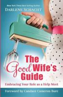 The Good Wife's Guide: Embracing Your Role as a Help Meet 0978026217 Book Cover