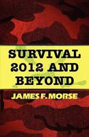 Survival 2012 and Beyond 1456035088 Book Cover