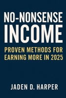 No-Nonsense Income: Proven Methods for Earning More in 2025 B0F4D7CMDG Book Cover