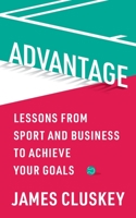 Advantage: Lessons from Sport and Business to Achieve Your Goals 1784529133 Book Cover