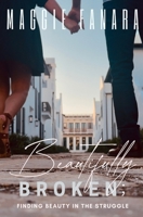 Beautifully Broken: Finding Beauty in the Struggle B0F3W2G6GF Book Cover