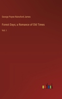 Forest Days; a Romance of Old Times: Vol. I 3385112222 Book Cover