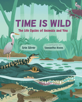 Time Is Wild: The Life Cycles of Animals and You 1459842812 Book Cover