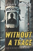 Without A Trace: 25 Cases of Missing Persons in History B0F3P3XPCG Book Cover