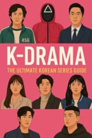 K- DRAMA: The Ultimate Korean Series Guide (NEW HORIZONS CULTURE) B0FHVNV1KB Book Cover