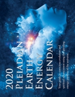 2020 Pleiadian-Earth Energy Calendar: Your guide to conscious evolution and spiritual advancement using ?the spiraling energy patterns of the universe. 0996783571 Book Cover