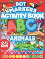 Dot Markers Activity Book ABC Animals: Easy Guided Big Dots Coloring Book For Ages 2-5 Animals Gifts For Toddlers Cute Animals Coloring B091GPP2P9 Book Cover