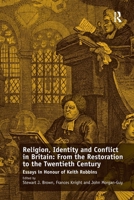 Religion, Identity and Conflict in Britain: From the Restoration to the Twentieth Century: Essays in Honour of Keith Robbins 1032923245 Book Cover