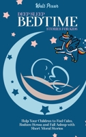 Deep Sleep Bed Time Stories for Kids: Help Your Children to Feel Calm, Reduce Stress and FallAsleep with Short Moral Stories 1802250506 Book Cover