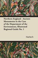 Northern England - Ancient Monuments in the Care of the Department of the Environment, Illustrated Regional Guide No. 1 1447422929 Book Cover