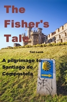 The Fisher's Tale: a pilgrimage to Santiago de Compostela 1521272476 Book Cover