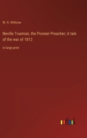 Neville Trueman, the Pioneer Preacher; A tale of the war of 1812: in large print 3368358391 Book Cover