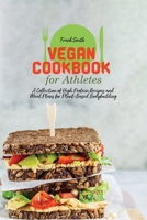 Vegan Cookbook for Athletes: A Collection of High Protein Recipes and Meal Plans for Plant-Based Bodybuilding 1802890742 Book Cover