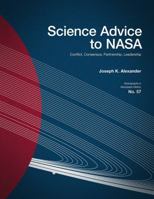 Science Advice to NASA: Conflict, Consensus, Partnership, Leadership 1626830347 Book Cover