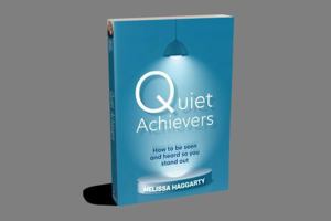 Quiet Achievers: How to be seen and heard so you stand out 1925370909 Book Cover