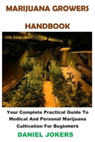 Marijuana Growers Handbook: Your Complete Practical Guide To Medical And Personal Marijuana Cultivation For Beginners 1656327708 Book Cover