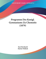 Programm Des Konigl. Gymnasiums Zu Chemnitz (1879) 1161047247 Book Cover
