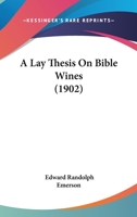 A Lay Thesis On Bible Wines 1104595036 Book Cover