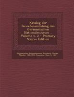 Katalog Der Gewebesammlung Des Germanischen Nationalmuseum .. Volume; Volume 2 0274875314 Book Cover