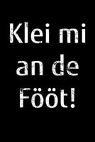 Klei mi an de F��t!: blanko Notizbuch A5 f�r selbstbewusste platt snackende Norddeutsche aus Norddeutschland 1706259670 Book Cover