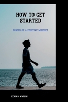 How to get started: Power of a positive mindset B0BCSDQ2BW Book Cover