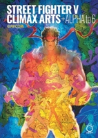 Street Fighter V: Climax Arts + Alpha to 6 1772943819 Book Cover