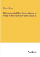 Military Journal of Major Ebenezer Denny, an Officer in the Revolutionary and Indian Wars 3382322943 Book Cover