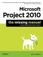 Microsoft Project 2010: The Missing Manual 1449381952 Book Cover