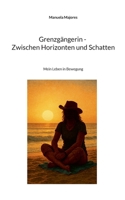 Grenzgängerin - Zwischen Horizonten und Schatten: Mein Leben in Bewegung (German Edition) 3695111178 Book Cover