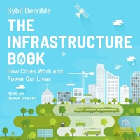 The Infrastructure Book: How Cities Work and Power Our Lives 1493086642 Book Cover